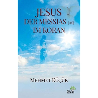 Jesus Der Messıas (As) Im Koran - Mehmet Küçük