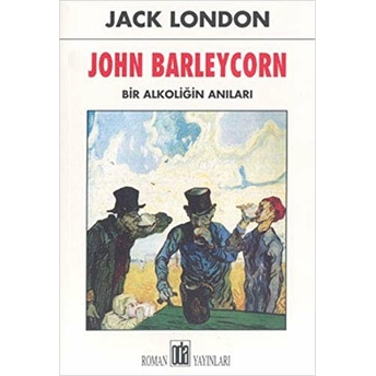 John Barleycorn Bir Alkoliğin Anıları Jack London