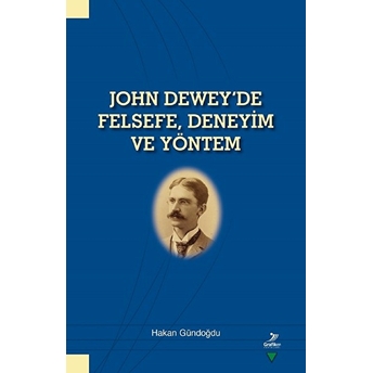 John Dewey'De Felsefe Deneyim Ve Yöntem Hakan Gündoğdu