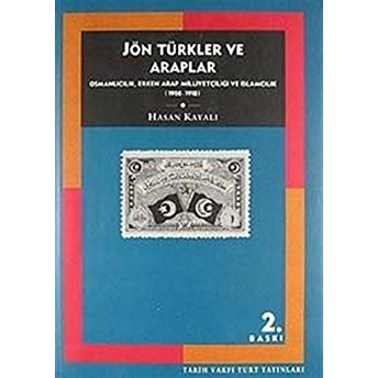 Jön Türkler Ve Araplar Osmanlıcılık, Erken Arap Milliyetçiliği Ve Islamcılık (1908-1918) Hasan Kaya