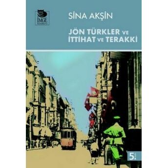 Jön Türkler Ve Ittihat Ve Terrakki Sina Akşin