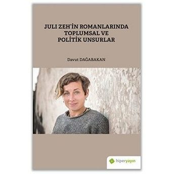 Juli Zeh’in Romanlarında Toplumsal Ve Politik Unsurlar Davut Dağabakan