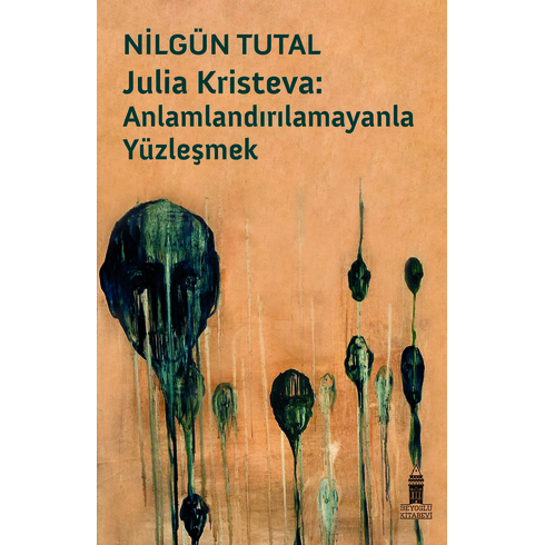 Julıa Krısteva: Anlamlandırılamayanla Yüzleşmek Nilgün Tutal