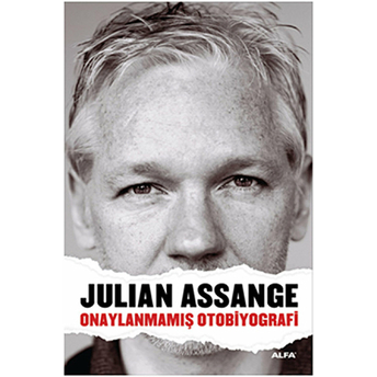 Julian Assange - Onaylanmamış Otobiyografi Julian Assange