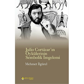 Julio Cortazar'ın Öykülerinin Sembolik Imgelemi Mehmet Ilgürel