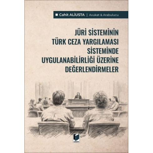 Jüri Sisteminin Türk Ceza Yargılaması Sisteminde Uygulanabilirliği Üzerine Değerlendirmeler Cahit Aliusta