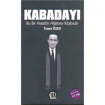 Kabadayı - Bu Bir Alaattin Ağabey Kitabıdır Yener Özen