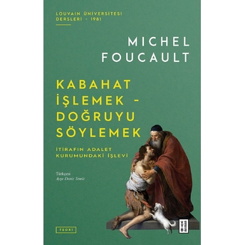 Kabahat Işlemek - Doğruyu Söylemek: Itirafın Adalet Kurumundaki Işlevi Michel Foucault