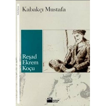 Kabakçı Mustafa Bir Serserinin Romanlaştırılmış Hayatı Reşad Ekrem Koçu