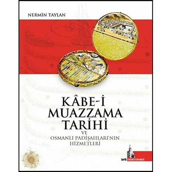 Kabe-I Muazzama Tarihi Ve Osmanlı Padişahlarının Hizmetleri