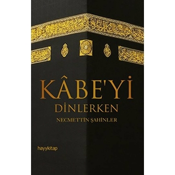 Kabe'yi Dinlerken Necmettin Şahinler