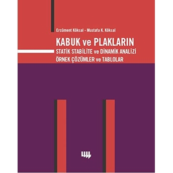 Kabuk Ve Plakların Statik Stabilite Ve Dinamik Analizi Örnek Çözümler Ve Tablolar-Mustafa K. Köksal