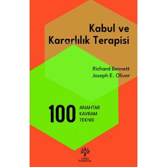 Kabul Ve Kararlılık Terapisi: 100 Anahtar Kavram Ve Teknik Richard Bennett