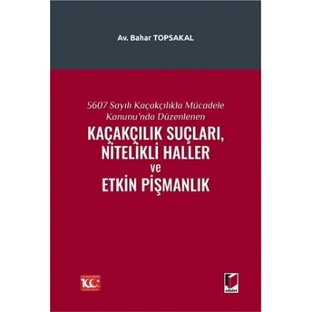 Kaçakçılık Suçları, Nitelikli Haller Ve Etkin Pişmanlık Bahar Topsakal