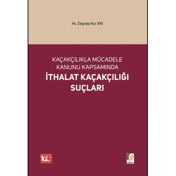 Kaçakçılıkla Mücadele Kanunu Kapsamında Ithalat Kaçakçılığı Suçları Zeynep Nur Arı