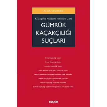 Kaçakçılıkla Mücadele Kanununa Göre Gümrük Kaçakçılığı Suçları Cihan Ertem