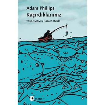 Kaçırdıklarımız Yaşanmamış Hayata Övgü Adam Phillips