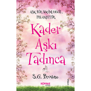 Kader Aşkı Tadınca / Aşk Bir Seçim Değil Felakettir S. G. Browne