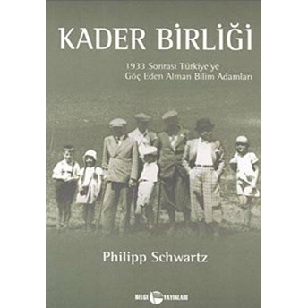 Kader Birliği: 1933 Sonrası Türkiye’ye Göç Eden Alman Bilim Adamları Philip Schwartz