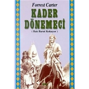 Kader Dönemeci Batı Barut Kokuyor 1. Kitap Forrest Carter