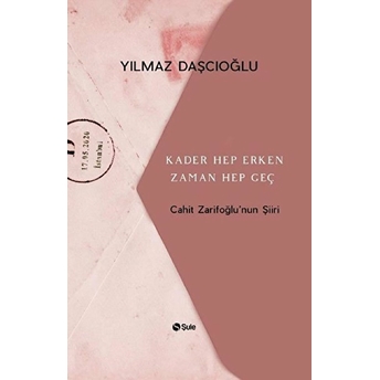 Kader Hep Erken Zaman Hep Geç - Cahit Zarifoğlunun Şiiri Yılmaz Daşcıoğlu