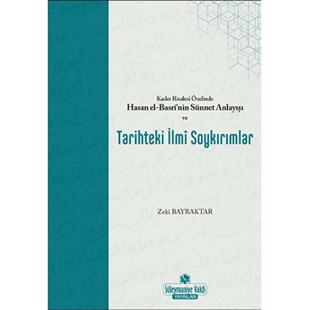 Kader Risalesi Özelinde Hasan El-Basri’nin Sünnet Anlayışı Ve Tarihteki Ilmi Soykırımlar - Kolektif