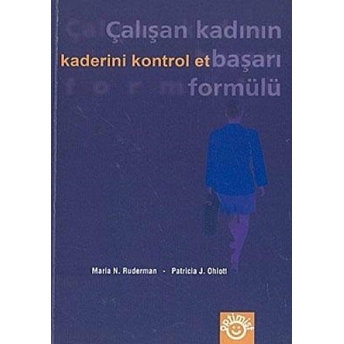 Kaderini Kontrol Et Çalışan Kadının Başarı Formülü Patricia J. Ohlott