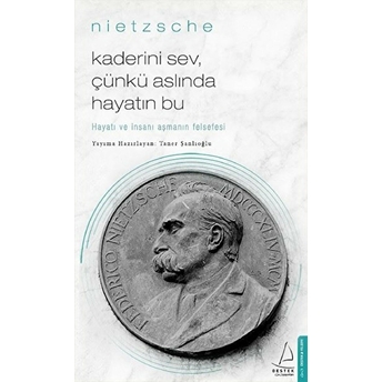 Kaderini Sev Çünkü Aslında Hayatın Bu - Hayatı Ve Insanı Aşmanın Felsefesi Friedrich Wilhelm Nietzsche