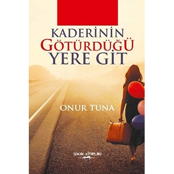 Kaderinin Götürdüğü Yere Git