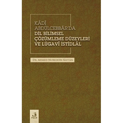 Kadi Abdülcebbar'da Dil Bilimsel Çözümleme Düzeyleri Ve Lügavi Istidlal Ahmed Nureddin Kattan