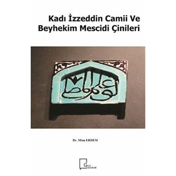 Kadı Izzeddin Camii Ve Beyhekim Mescidi Çinileri