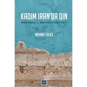 Kadim Iran’da Din Mehmet Alıcı