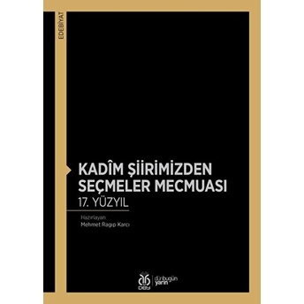 Kadîm Şiirimizden Seçmeler Mecmuası 17. Yüzyıl Mehmet Ragıp Karcı