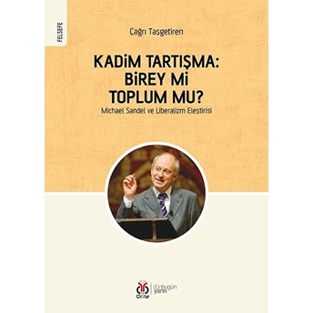 Kadim Tartışma: Birey Mi, Toplum Mu? Michael Sandel Ve Liberalizm Eleştirisi Çağrı Taşgetiren