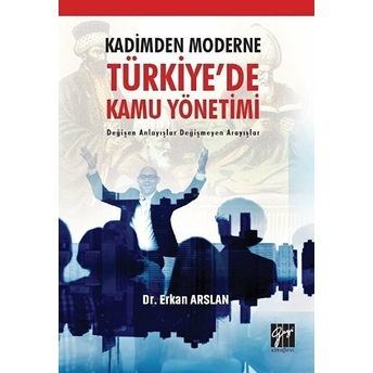 Kadimden Moderne Türkiyede Kamu Yönetimi Erkan Arslan