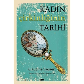 Kadın Çirkinliğinin Tarihi Claudine Sagaert