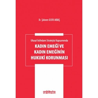 Kadın Emeği Ve Kadın Emeğinin Hukuki Korunması Şebnem Gedik Akbaş