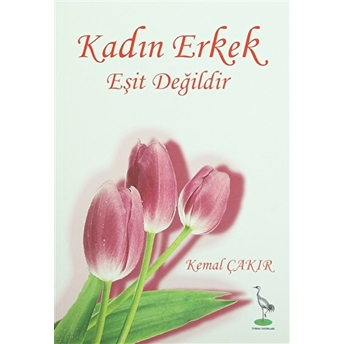 Kadın Erkek Eşit Değildir-Kemal Çakır