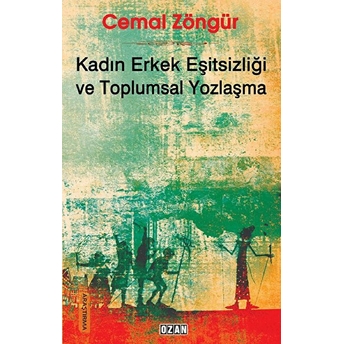 Kadın Erkek Eşitsizliği Ve Toplumsal Yozlaşma Ozan - Cemal Zöngür