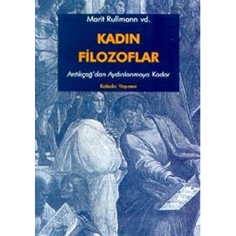 Kadın Filozoflar 1 Antikçağ'dan Aydınlanmaya Kadar Marit Rullman