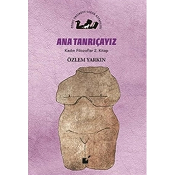 Kadın Filozoflar 2. Kitap - Ana Tanrıçayız (Ciltli) Özlem Yarkın