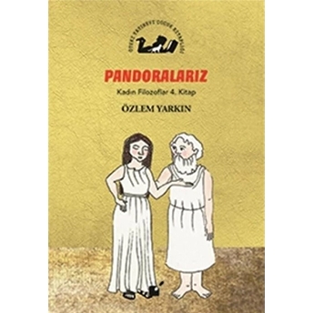 Kadın Filozoflar 4. Kitap - Pandoralarız (Ciltli) Özlem Yarkın