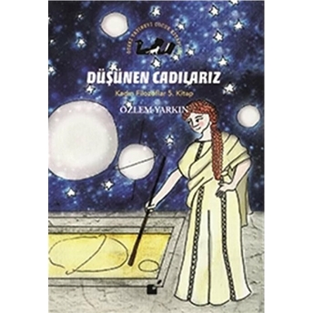 Kadın Filozoflar 5. Kitap - Düşünen Cadılarız (Ciltli) Özlem Yarkın