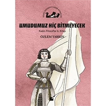 Kadın Filozoflar 6. Kitap - Umdumuz Hiç Bitmeyecek (Ciltli) Özlem Yarkın