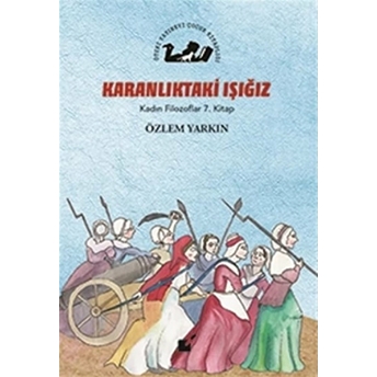 Kadın Filozoflar 7. Kitap - Karanlıktaki Işığız (Ciltli) Özlem Yarkın