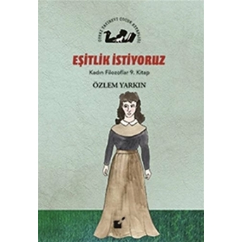 Kadın Filozoflar 9. Kitap - Eşitlik Istiyoruz (Ciltli) Özlem Yarkın