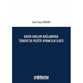 Kadın Hakları Bağlamında Türkiye'de Pozitif Ayrımcılık Ilkesi