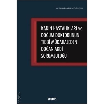 Kadın Hastalıkları Ve Doğum Doktorunun Tıbbi Müdahaleden Doğan Akdi Sorumluluğu Merve Buse Kalaycı Ölçüm