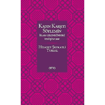 Kadın Karşıtı Söylemin Islam Geleneğindeki Izdüşümleri - Ciltsiz Hidayet Şefkatli Tuksal