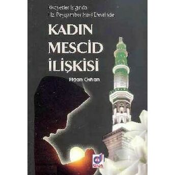 Kadın Mescid Ilişkisi Hz. Peygamber (Sav)Devrinde Rivayetler Işığında Fidan Orhan